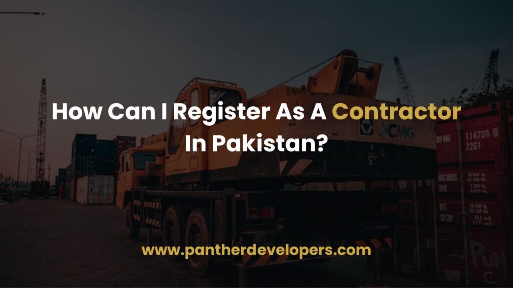 How Can I Register As A Contractor In Pakistan?