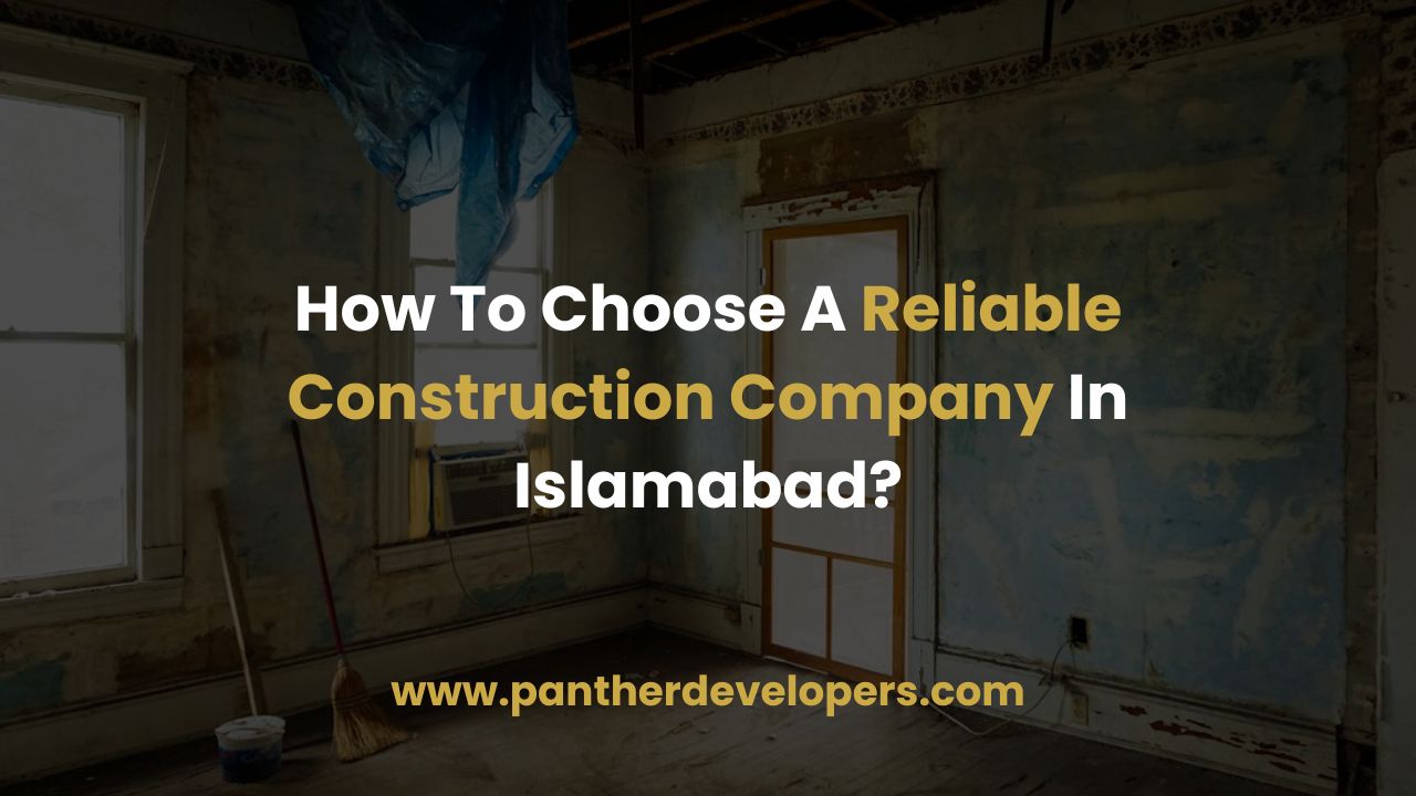 How To Choose A Reliable Construction Company In Islamabad