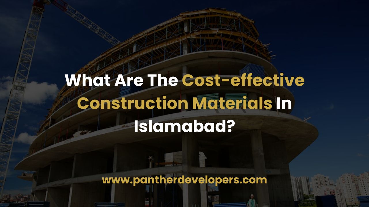 What Are The Cost-effective Construction Materials In Islamabad