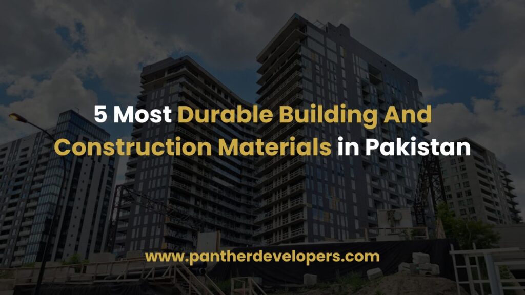 5 Most Durable Building And Construction Materials in Pakistan