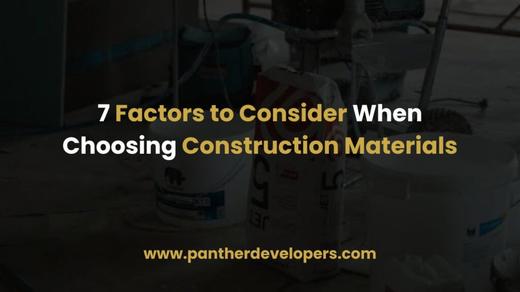 7 Factors to Consider When Choosing Construction Materials