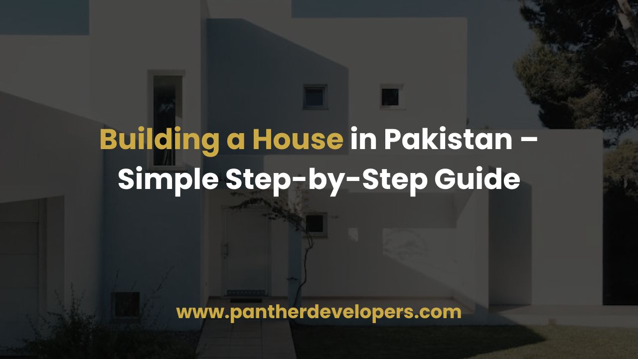 Building a House in Pakistan – Simple Step-by-Step Guide