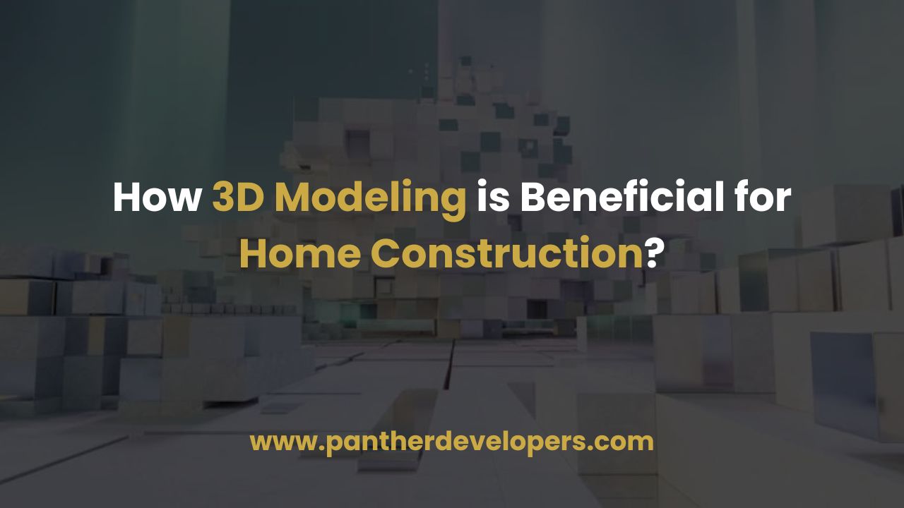 How 3D Modeling is Beneficial for Home Construction